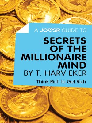 cover image of A Joosr Guide to... Secrets of the Millionaire Mind by T. Harv Eker: Think Rich to Get Rich